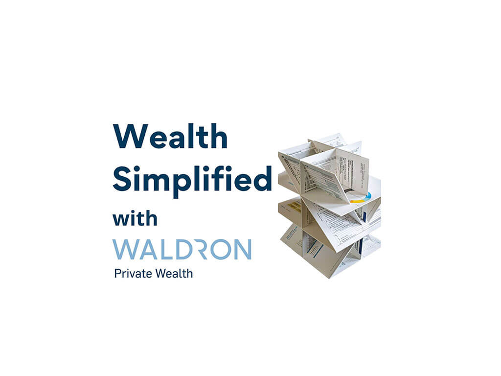 Wealth Simplified with Waldron Private Wealth